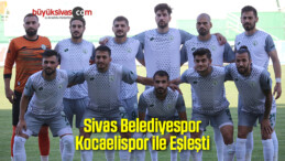 Sivas Belediyespor Kocaelispor ile Eşleşti