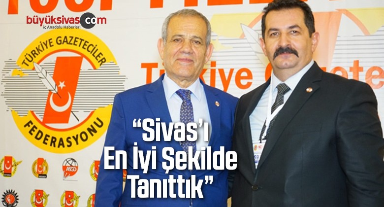 “Amacımız Sivas’ı Tanıtmaktı Bunu da Başardık Diyebiliriz”