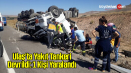 Ulaş’ta Boş Yakıt Tankeri Devrildi: 1 Kişi Yaralandı