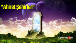 “Ahiret Şehirleri”