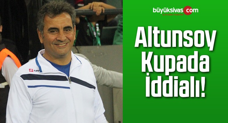 Altunsoy Kupada İddialı!