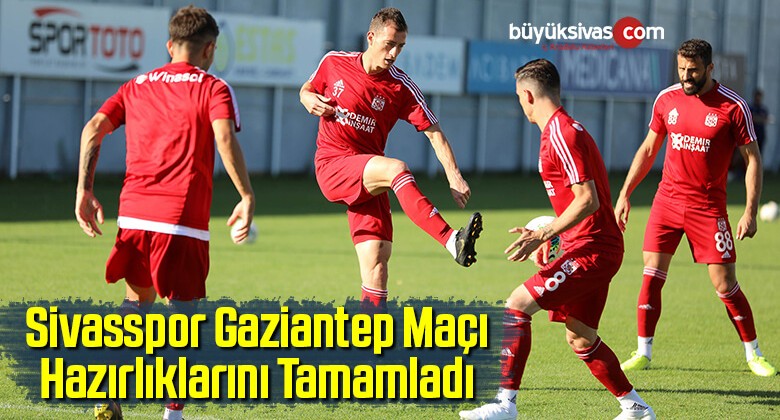 Sivasspor Gaziantep Maçı Hazırlıklarını Tamamladı