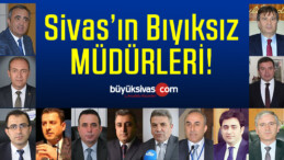 Sivas’ın Bıyıksız Müdürleri Bıyık Bırakacak mı Bunu Zaman Gösterecek!