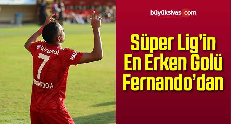 Süper Lig’in En Erken Golü Fernando’dan