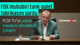 Cumhurbaşkanı Erdoğan’dan FOX’a: Dürüst Olun