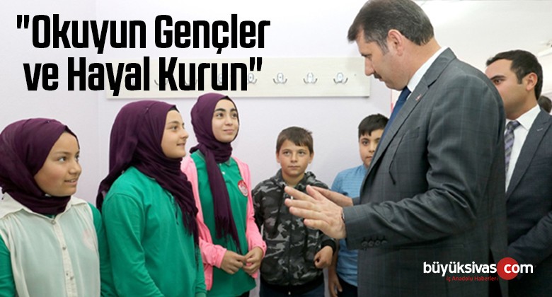 “Okuyun Gençler ve Hayal Kurun”