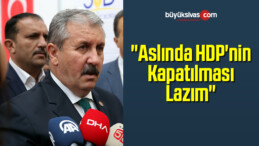 “Aslında HDP’nin Kapatılması Lazım”