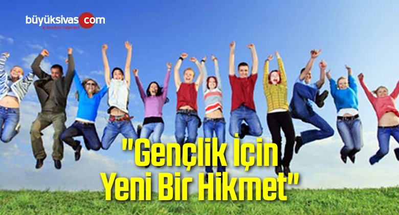 “Gençlik İçin Yeni Bir Hikmet”