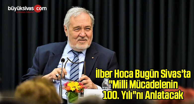 İlber Hoca “Milli Mücadelenin 100. Yılı”nı Anlatacak