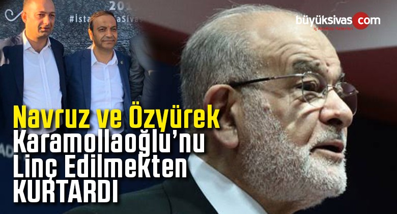 SP Lideri Temel Karamollaoğlu Sivas Günleri’nde Linç Edilmek istendi!