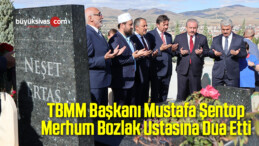 TBMM Başkanı Şentop Merhum Bozlak Ustasına Dua Etti