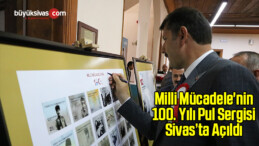 Milli Mücadele’nin 100. Yılı Pul Sergisi Sivas’ta Açıldı