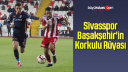 Sivasspor Başakşehir’in Korkulu Rüyası