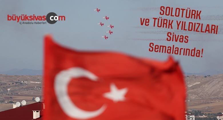 SOLOTÜRK ve Türk Yıldızları Sivas Semalarında Gösteri Yaptı