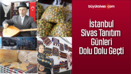 İstanbul Sivas Tanıtım Günleri Dolu Dolu Geçti