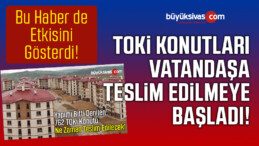 762 Konutluk TOKi Konutları Sivaslılara Teslim Edilmeye Başladı