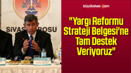 “Yargı Reformu Strateji Belgesi’ne Tam Destek Veriyoruz”