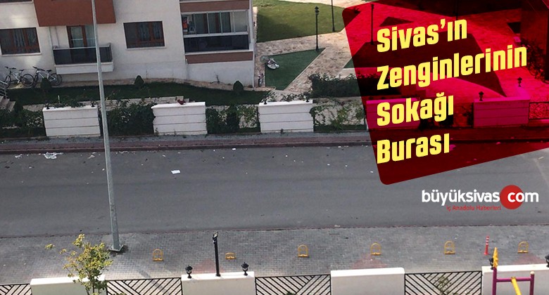 Sivas’ın Zenginleri Bu Mahallede ikamet Ediyor! Vatandaş Mahallemiz Pis Diyor