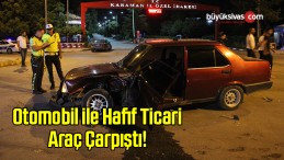 Otomobil ile Hafif Ticari Araç Çarpıştı!