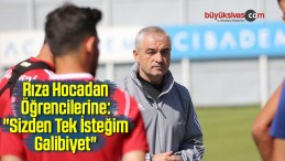 “Benim Sizden Tek İsteğim Galibiyet”