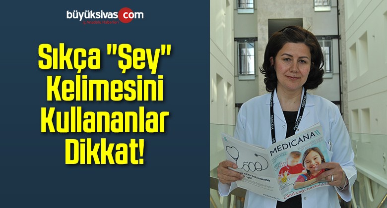 Sıkça “Şey” Kelimesini Kullananlar Dikkat