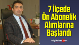 7 İlçede Ön Abonelik Alımlarına Başlandı