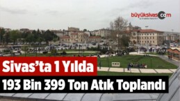 Sivas’ta 1 Yılda 193 Bin 399 Ton Atık Toplandı