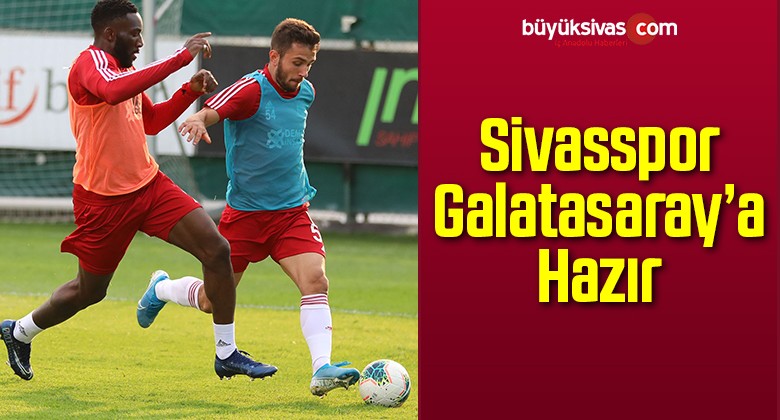 Sivasspor Galatasaray’a Hazır