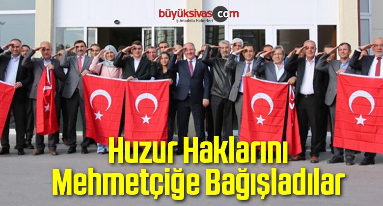 Huzur Haklarını Mehmetçiğe Bağışladılar