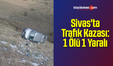 Sivas’ta Trafik Kazası: 1 Ölü 1 Yaralı