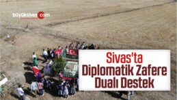 Sivas’ta Diplomatik Zafere Dualı Destek