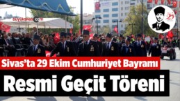 Sivas’ta 29 Ekim Cumhuriyet Bayramı Resmi Geçit Töreni