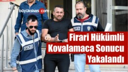 Firari Hükümlü Kovalamaca Sonucu Yakalandı