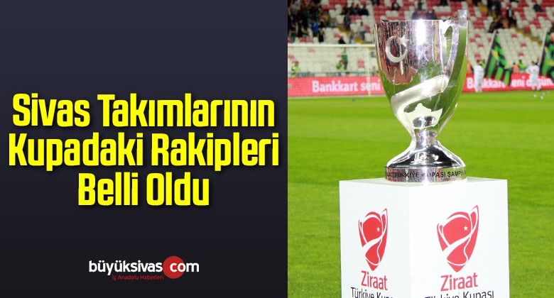 Sivas Takımlarının Kupadaki Rakipleri Belli Oldu