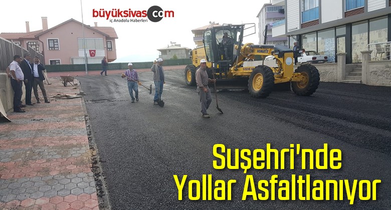 Suşehri’nde Yollar Asfaltlanıyor