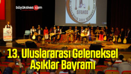 13. Uluslararası Geleneksel Aşıklar Bayramı