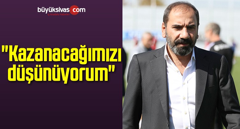 Mecnun Otyakmaz: “Kazanacağımızı Düşünüyorum”