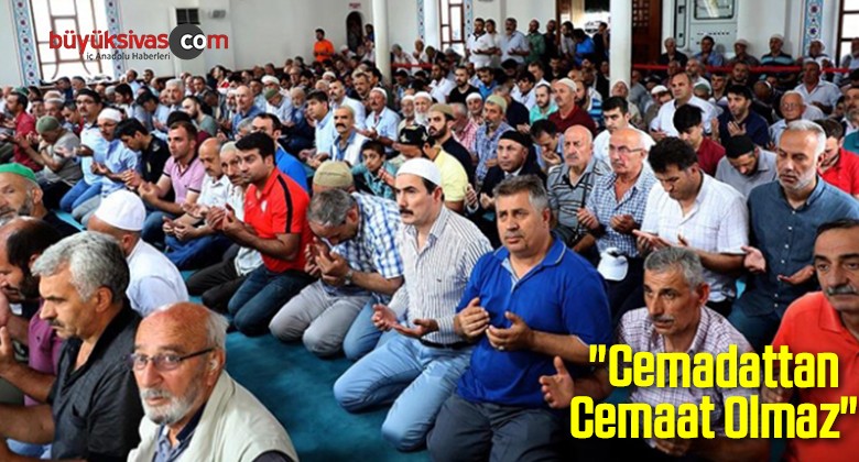 “Cemadattan Cemaat Olmaz”