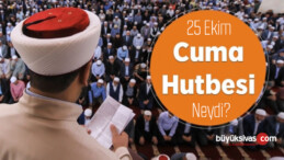 25 Ekim 2019 Cuma Hutbesi Konusu Ne Üzerineydi? Hutbe ve Ayrıntılar