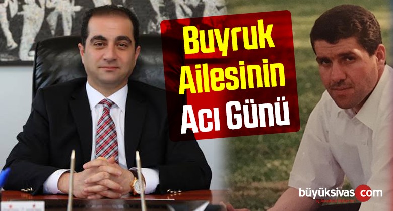 Sivas’ın Sevilen ismi Ertan Buyruk ve Ailesinin Acı Günü ilhan Buyruk Vefat Etti