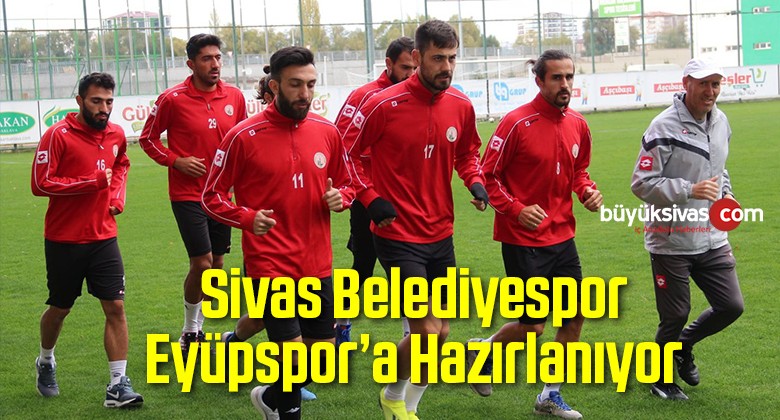 Sivas Belediyespor Eyüpspor’a Hazırlanıyor