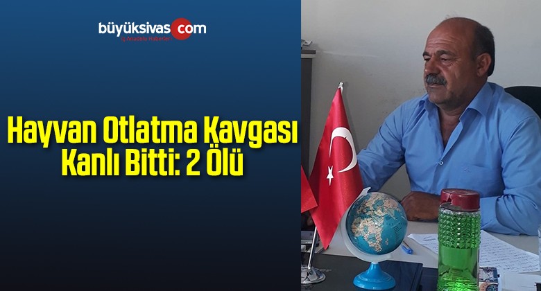 Hayvan Otlatma Kavgası Kanlı Bitti: 2 Ölü