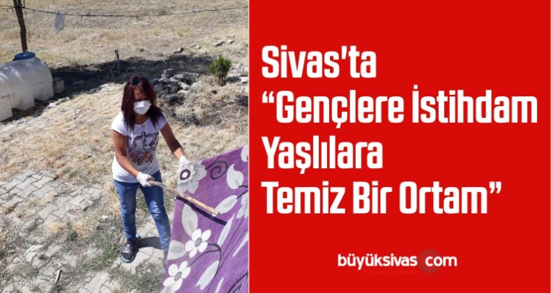 Sivas’ta “Gençlere İstihdam Yaşlılara Temiz Bir Ortam” Projesi