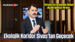 “Ekolojik Koridor Sivas’tan da Geçecek”