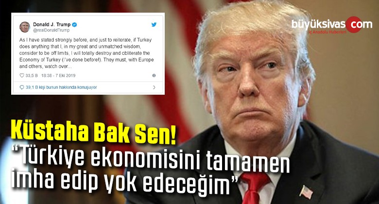 Donald Trump “Türkiye ekonomisini tamamen imha edip yok edeceğim”