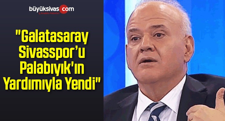 “Galatasaray Palabıyık’ın Yardımıyla Yendi”