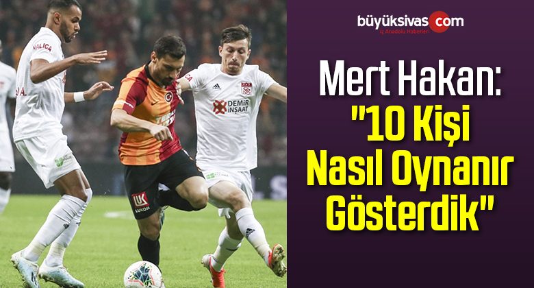 Mert Hakan Yandaş: “10 Kişi Nasıl Oynanır Gösterdik”