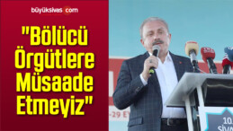 “Bölücü Örgütlere Müsaade Etmeyiz”