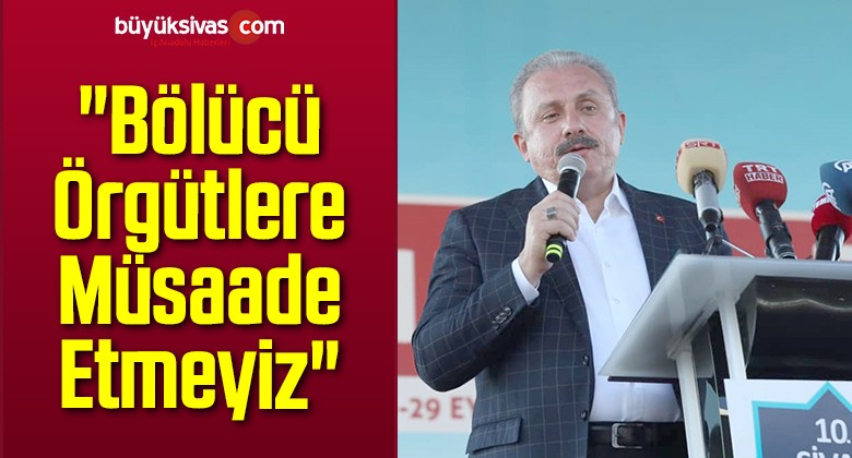 “Bölücü Örgütlere Müsaade Etmeyiz”