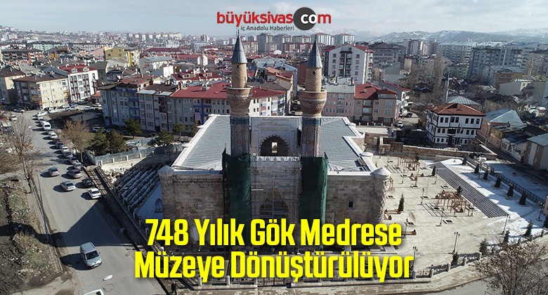 748 Yılık Gök Medrese Müzeye Dönüştürülüyor